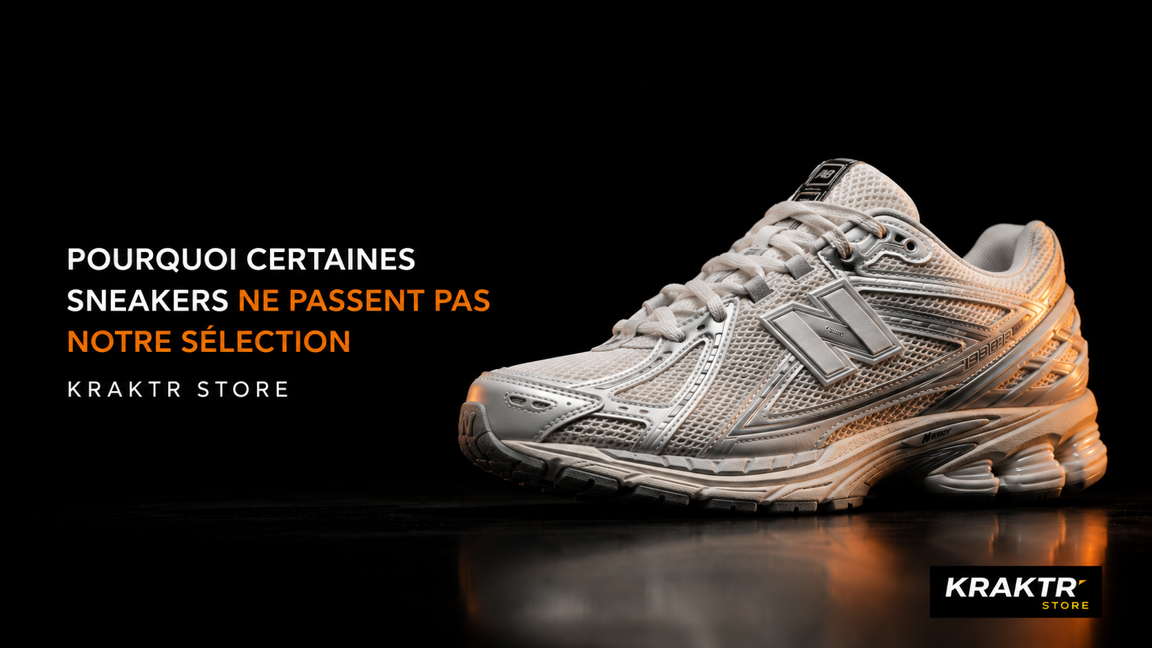 Pourquoi certaines sneakers ne passent pas la sélection KRAKTR STORE